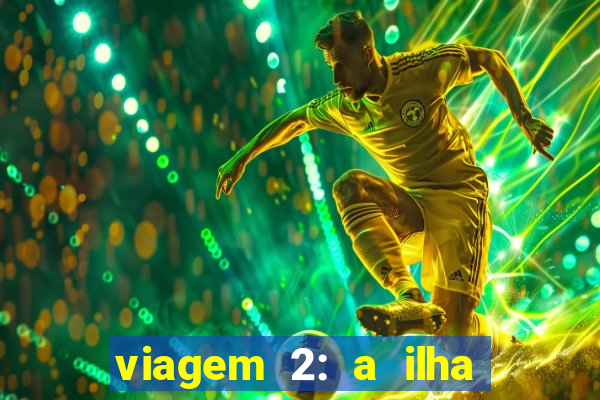 viagem 2: a ilha misteriosa filme completo dublado
